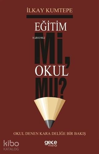 Eğitim Mi Okul Mu? Okul Denen Kara Deliğe Bir Bakış