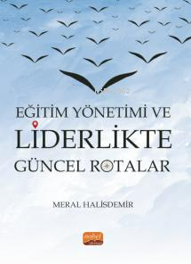 Eğitim Yönetimi Ve Liderlikte Güncel Rotalar - Kitapiks.com
