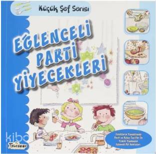 Eğlenceli Parti Yiyecekleri - Küçük Şef Serisi - Kitapiks.com