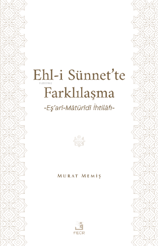 Ehl-İ Sünnet'te Farklılaşma -Eş'arî-Mâtürîdî İhtilâfı-