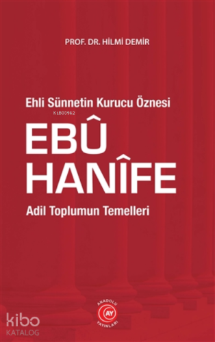 Ehli Sünnetin Kurucu Öznesi Ebu Hanife;Adil Toplumun Temelleri - Kitap