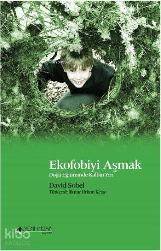 Ekofobiyi Aşmak; Doğa Eğitiminde Kalbin Yeri - Kitapiks.com