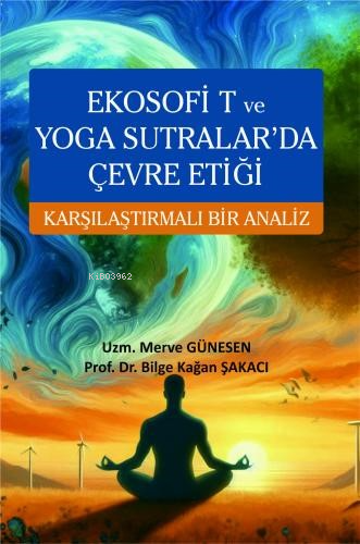 Ekosofi T ve Yoga Sutralar'da Çevre Etiği Karşılaştırmalı Bir Analiz -