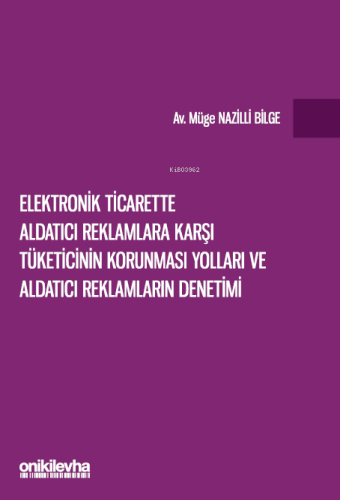 Elektronik Ticarette Aldatıcı Reklamlara Karşı Tüketicinin Korunması Yolları ve Aldatıcı Reklamların Denetimi