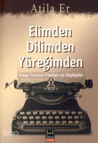 Elimden Dilimden Yüreğimden; kitap Tanıtım Yazıları ve Söyleşiler - Ki