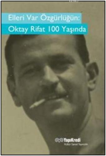 Elleri Var Özgürlüğün Oktay Rifat 100 Yaşında - Kitapiks.com