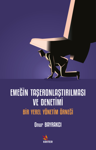 Emeğin Taşeronlaştırılması ve Denetimi;Bir Yerel Yönetim Örneği - Kita