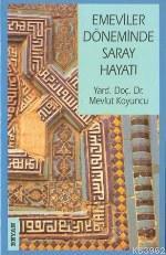 Emeviler Döneminde Saray Hayatı - Kitapiks.com