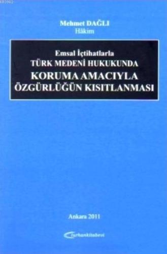 Emsal İçtihatlarla Türk Medeni Hukukunda Koruma Amacıyla Özgürlüğün Kısıtlanması