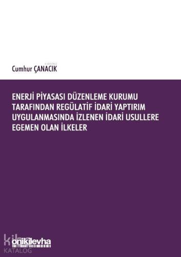 Enerji Piyasası Düzenleme Kurumu Tarafından Regülatif İdari Yaptırım Uygulanmasında İzlenen İdari; Usüllere Egemen Olan İlkeler