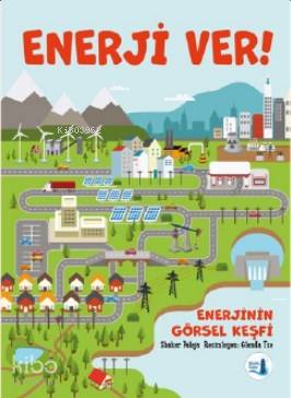 Enerji Ver!; Enerjinin Görsel Keşfi - Kitapiks.com