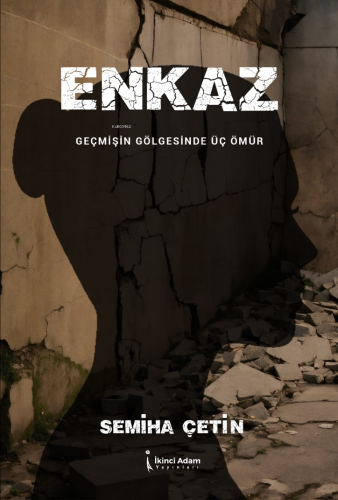 Enkaz;Geçmişin Gölgesinde Üç Ömür - Kitapiks.com