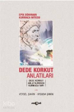Epik Dünyanın Kurmaca Mitosu Dede Korkut Anlatıları - Kitapiks.com
