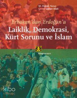 Erbakandan Erdoğana Laiklik, Demokrasi, Kürt Sorunu ve İslam