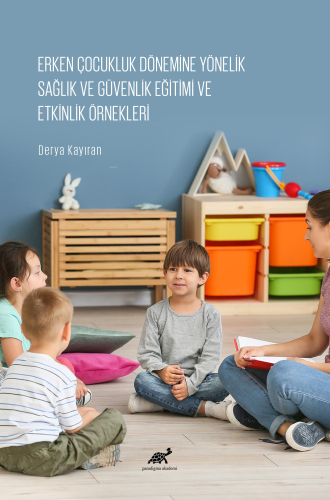 Erken Çocukluk Dönemine Yönelik Sağlık ve Güvenlik Eğitimi ve Etkinlik Örnekleri