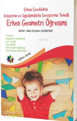 Erken Çocuklukta Araştırma ve Uygulamalarla Soruşturma Temelli Erken Geometri Öğretimi