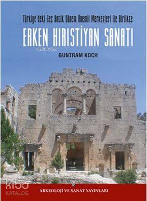 Erken Hırıstiyan Sanatı; Türkiye'de Geç Antik Dönem Önemli Merkezleri İle Birlikte