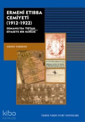 Ermeni Etıbba Cemiyeti 1912-1922; Osmanlı'da Tıptan Siyasete Bir Kurum