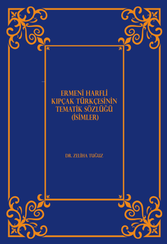 Ermeni Harfli Kıpçak Türkçesinin Tematik Sözlüğü (İsimler)