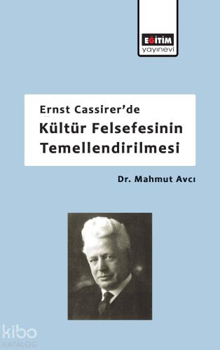 Ernst Cassirer'de Kültür Felsefesinin Temellendirilmesi - Kitapiks.com