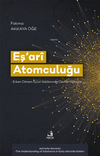 Eş‘arî Atomculuğu;-Erken Dönem Eş‘arî Kelâmında Cevher Anlayışı- - Kit