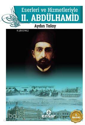 Eserleri ve Hizmetleriyle 2. Abdülhamid - Kitapiks.com