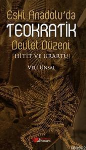 Eski Anadolu'da Teokratik Devlet Düzeni; Hitit ve Urartu