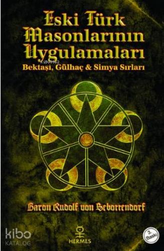 Eski Türk Masonlarının Uygulamaları; Bektaşi, Gülhaç ve Simya Sırları