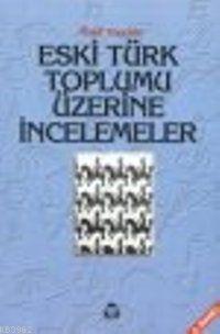 Eski Türk Toplumu Üzerine İncelemeler - Kitapiks.com
