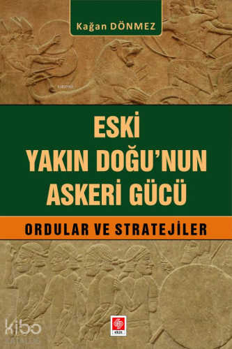 Eski Yakın Doğu'nun Askeri Gücü;Ordular ve Stratejiler - Kitapiks.com