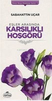 Eşler Arasında Karşılıklı Hoşgörü; Ömür Boyu Mutluluk Serisi 3