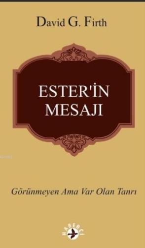 Ester'in Mesajı; Görünmeyen Ama Var Olan Tanrı - Kitapiks.com