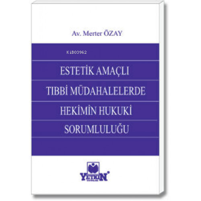Estetik Amaçlı Tıbbi Müdahalelerde Hekimin Hukuki Sorumluluğu - Kitapi