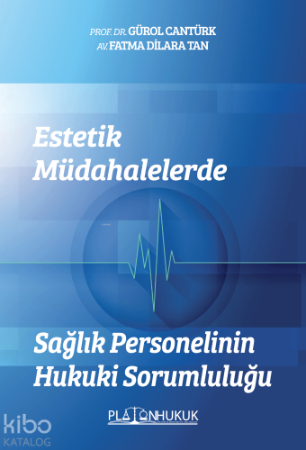 Estetik Müdahalelerde Sağlık Personelinin Hukuki Sorumluluğu - Kitapik
