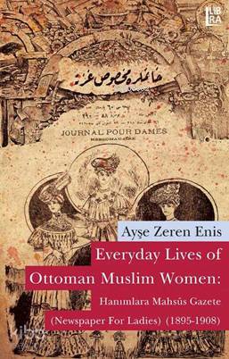 Everyday Lives of Ottoman Muslim Women: Hanımlara Mahsûs Gazete; Newsp