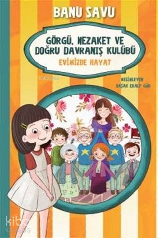 Evimizde Hayat 2 - Görgü Nezaket ve Doğru Davranış Kulübü - Kitapiks.c