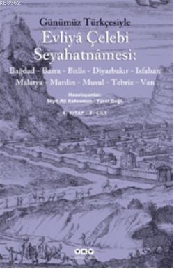 Evliya Çelebi Seyahatnamesi (4 Cilt); Bağdad - Basra - Bitlis Diyarbakır - Isfahan Malatya - Mardin - Musul - Tebriz Van