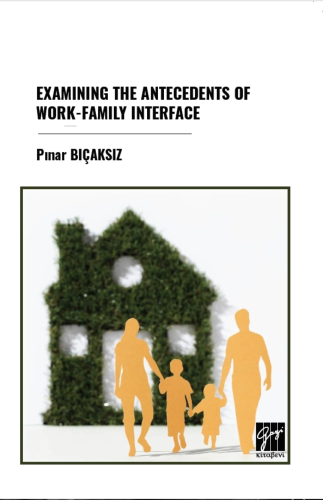 Examining The Antecedents Of Work-Family Interface - Kitapiks.com