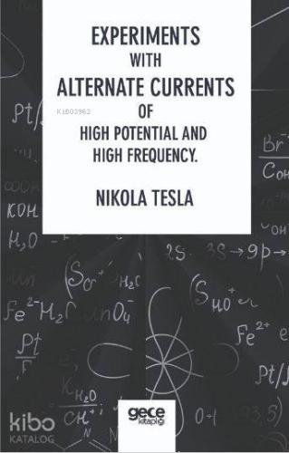 Experiments With Alternate Currents Of High Potential And High Frequency