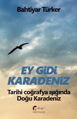 Ey Gidi Karadeniz ;Tarihi Coğrafya Işığında Doğu Karadeniz - Kitapiks.