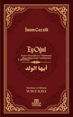 Ey Oğul - İmam Gazzali'nin Talebesine Altın Değerinde Nasihatleri - Ki