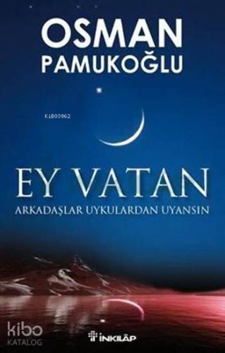 Ey Vatan; Arkadaşlar Uykulardan Uyansın