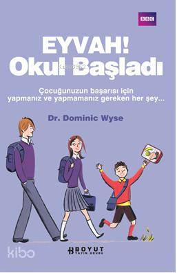 Eyvah! Okul Başladı; Çocuğunuzun Başarısı İçin Yapmanız ve Yapmamanız Gereken Her Şey...