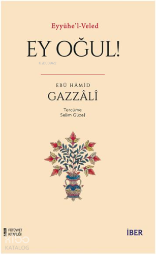 Eyyühe’l-Veled / Ey Oğul!; Ey Oğul!