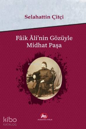 Faik Ali'nin Gözüyle Mithat Paşa - Kitapiks.com