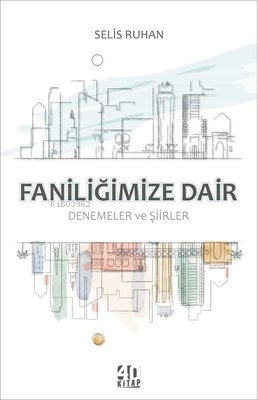 Faniliğimize Dair: Denemeler ve Şiirler - Kitapiks.com