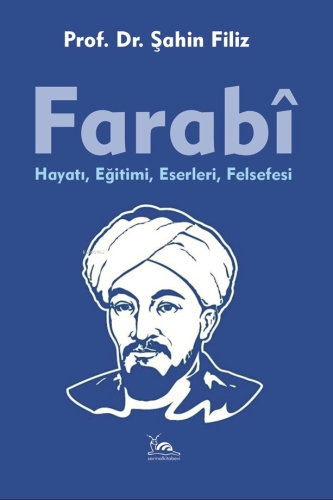 Farabi;Hayatı, Eğitimi, Eserleri, Felsefesi
