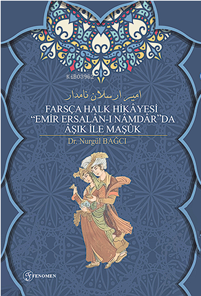 Farsça Halk Hikâyesi “Emir Ersalân-I Nâmdâr”Da Âşık İle Maşûk