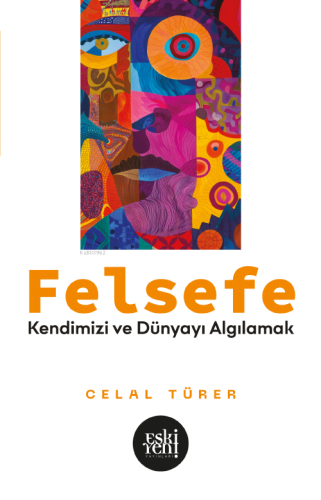 Felsefe;Kendimizi ve Dünyayı Algılamak
