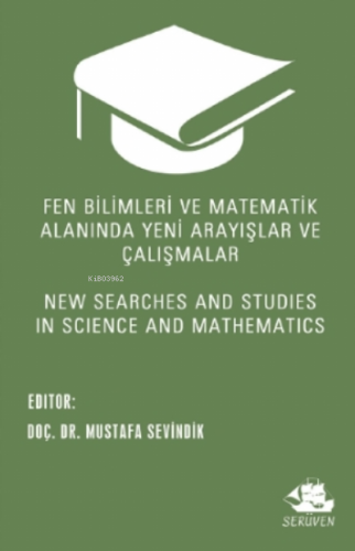 Fen Bilimleri ve Matematik Alanında Yeni Arayışlar ve Çalışmalar;New Searches and Studies in Science and Mathematics